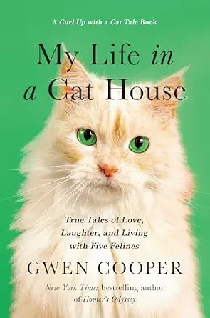 My Life in a Cat House: True Tales of Love, Laughter, and Living with Five Felines